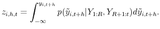 \displaystyle z_{i,h,t} = \int_{-\infty}^{y_{i,t+h}} p( \tilde{y}_{i,t+h} \vert Y_{1:R}, Y_{R+1:t}) d\tilde{y}_{i,t+h}.