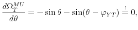 \displaystyle \frac{d\Omega _{T}^{MU}}{d\theta }=-\sin \theta -\sin (\theta -\varphi _{YT})% \overset{!}{=}0,