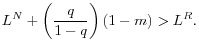 \displaystyle L^N+\left(\frac{q}{1-q}\right)\left(1-m\right)>L^R.