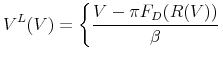 \displaystyle V^{L}(V) = \left \{ \frac{V - \pi F_{D}(R(V))}{\beta}