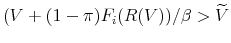  (V + (1-\pi)F_{i}(R(V))/\beta > \widetilde{V}