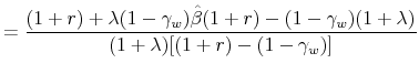 \displaystyle = \frac{(1+r) + \lambda (1-\gamma_w) \hat{\beta} (1+r) - (1-\gamma_w) (1+\lambda)}{(1+\lambda)[(1+r) - (1-\gamma_w)]}