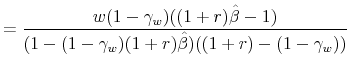 \displaystyle = \frac{w(1-\gamma_w)((1+r)\hat{\beta} -1)}{(1-(1-\gamma_w)(1+r)\hat{\beta})((1+r)-(1-\gamma_w))}