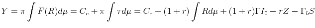 \displaystyle Y = \pi \int{F(R)d\mu} = C_e + \pi \int{\tau d\mu} = C_e + (1+r) \int{R d\mu} + (1+r)\Gamma I_{0} - r Z - \Gamma_b S