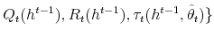  Q_{t}(h^{t-1}),R_{t}(h^{t-1}),\tau_{t}(h^{t-1},\hat{\theta}_{t})\}
