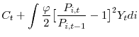 \displaystyle C_{t} + \int \frac{\varphi}{2}\bigl[\frac{P_{i,t}}{P_{i,t-1}} - 1\bigr]^{2}Y_{t} di