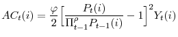 \displaystyle AC_{t}(i) = \frac{\varphi}{2} \Bigl[ \frac{P_{t}(i)}{ \Pi_{t-1}^{\rho} P_{t-1}(i)} - 1\Bigr]^{2} Y_{t}(i)