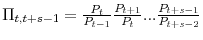  \Pi_{t,t+s-1} = \frac{P_{t}}{P_{t-1}}\frac{P_{t+1}}{P_{t}}...\frac{P_{t+s-1}}{P_{t+s-2}}