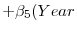 \displaystyle +\beta _{5}(Year