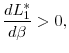 \displaystyle \frac{dL_{1}^{\ast }}{d\beta }>0,