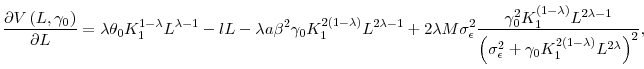 \displaystyle \frac{\partial V\left( L,\gamma _{0}\right) }{\partial L}=\lambda \theta _{0}K_{1}^{1-\lambda }L^{\lambda -1}-lL-\lambda a\beta ^{2}\gamma _{0}K_{1}^{2\left( 1-\lambda \right) }L^{2\lambda -1}+2\lambda M\sigma _{\epsilon }^{2}\frac{\gamma _{0}^{2}K_{1}^{\left( 1-\lambda \right) }L^{2\lambda -1}}{\left( \sigma _{\epsilon }^{2}+\gamma _{0}K_{1}^{2\left( 1-\lambda \right) }L^{2\lambda }\right) ^{2}},