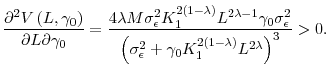 \displaystyle \frac{\partial ^{2}V\left( L,\gamma _{0}\right) }{\partial L\partial \gamma _{0}}=\frac{4\lambda M\sigma _{\epsilon }^{2}K_{1}^{2\left( 1-\lambda \right) }L^{2\lambda -1}\gamma _{0}\sigma _{\epsilon }^{2}}{\left( \sigma _{\epsilon }^{2}+\gamma _{0}K_{1}^{2\left( 1-\lambda \right) }L^{2\lambda }\right) ^{3}}>0.