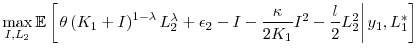 \displaystyle \max_{I,L_{2}}\mathbb{E}\left[ \left. \theta \left( K_{1}+I\right) ^{1-\lambda }L_{2}^{\lambda }+\epsilon _{2}-I-\frac{\kappa }{2K_{1}}I^{2}-% \frac{l}{2}L_{2}^{2}\right\vert y_{1},L_{1}^{\ast }\right]
