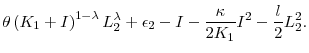 \displaystyle \theta \left( K_{1}+I\right) ^{1-\lambda }L_{2}^{\lambda }+\epsilon _{2}-I-% \frac{\kappa }{2K_{1}}I^{2}-\frac{l}{2}L_{2}^{2}.