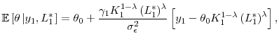\displaystyle \mathbb{E}\left[ \theta \left\vert y_{1},L_{1}^{\ast }\right. \right] =\theta _{0}+\frac{\gamma _{1}K_{1}^{1-\lambda }\left( L_{1}^{\ast }\right) ^{\lambda }}{\sigma _{\epsilon }^{2}}\left[ y_{1}-\theta _{0}K_{1}^{1-\lambda }\left( L_{1}^{\ast }\right) ^{\lambda }% \right] ,