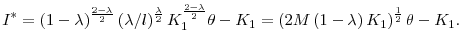 \displaystyle I^{\ast }=\left( 1-\lambda \right) ^{\frac{2-\lambda }{2}}\left( \lambda /l\right) ^{\frac{\lambda }{2}}K_{1}^{\frac{2-\lambda }{2}}\theta -K_{1}=\left( 2M\left( 1-\lambda \right) K_{1}\right) ^{\frac{1}{2}}\theta -K_{1}.