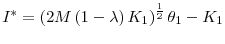  I^{\ast }=\left( 2M\left( 1-\lambda \right) K_{1}\right) ^{\frac{1}{2}}\theta _{1}-K_{1}