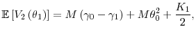 \displaystyle \mathbb{E}\left[ V_{2}\left( \theta _{1}\right) \right] =M\left( \gamma _{0}-\gamma _{1}\right) +M\theta _{0}^{2}+\frac{K_{1}}{2},