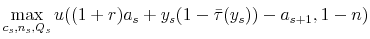 \displaystyle \max_{c_{s},n_{s},Q_{s}}u((1+r)a_{s}+y_{s}(1-\bar{\tau}(y_{s}))-a_{s+1},1-n)