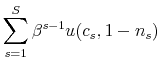 \displaystyle \sum_{s=1}^{S}\beta^{s-1}u(c_{s},1-n_{s})
