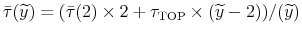 \displaystyle \bar{\tau}(\widetilde{y})=(\bar{\tau}(2)\times2+\tau_{\text{TOP}}\times(\widetilde{y}-2))/(\widetilde{y}) 