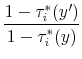 \displaystyle \frac{1-\tau_{i}^{*}(y')}{1-\tau_{i}^{*}(y)}