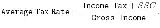 \displaystyle \mathtt{Average\; Tax\; Rate}=\frac{\texttt{Income Tax}+SSC}{\texttt{Gross Income}}. 