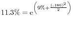  11.3\%={{\rm e}}^{\left(9\%+\frac{{\left(.186\right)}^2}{2}\right)}
