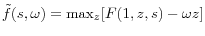  \tilde{f}(s,\omega)=\max_{z}[F(1,z,s)-\omega z]