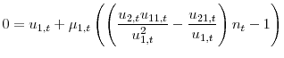 \displaystyle 0=u_{1,t}+\mu _{1,t}\left( \left( \frac{u_{2,t}u_{11,t}}{u_{1,t}^{2}}-% \frac{u_{21,t}}{u_{1,t}}\right) n_{t}-1\right)