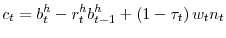 \displaystyle c_{t}=b_{t}^{h}-r_{t}^{h}b_{t-1}^{h}+\left( 1-\tau _{t}\right) w_{t}n_{t}