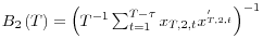  B_2\left(T\right)={\left(T^{-1}\sum^{T-\tau }_{t=1}{x_{T,2,t}x^'_{T,2,t}}\right)}^{-1}
