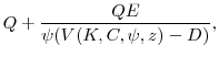 \displaystyle Q + \frac{Q E}{\psi(V(K,C,\psi,z)-D)}, \notag