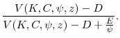 \displaystyle \frac{V(K,C,\psi,z)-D}{V(K,C,\psi,z) - D + \frac{E}{\psi}}.