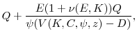 \displaystyle Q + \frac{E(1+\nu(E,K)) Q}{\psi(V(K,C,\psi,z)-D)},