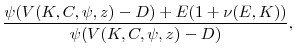 \displaystyle \frac{\psi(V(K,C,\psi,z) - D) + E(1+\nu(E,K))}{\psi(V(K,C,\psi,z)-D)}, \notag