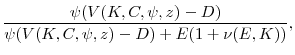 \displaystyle \frac{\psi(V(K,C,\psi,z)-D)}{\psi(V(K,C,\psi,z) - D) + E(1+\nu(E,K))}, \notag
