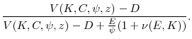 \displaystyle \frac{V(K,C,\psi,z)-D}{V(K,C,\psi,z) - D + \frac{E}{\psi}(1+\nu(E,K))}.