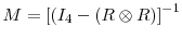  M = \left[(I_4 - (R \otimes R) \right]^{-1}