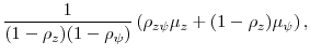 \displaystyle \frac{1}{(1-\rho_z)(1-\rho_{\psi})} \left(\rho_{z \psi} \mu_z + (1-\rho_z) \mu_{\psi}\right),