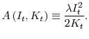\displaystyle A\left( I_t,K_t\right) \equiv\frac{\lambda I_t^{2}}{2K_t}.
