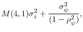 \displaystyle M(4, 1) \sigma_z^2 + \frac{\sigma^2_{\psi}}{% (1-\rho_{\psi}^2)},