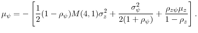 \displaystyle \mu_{\psi} = - \left[ \frac{1}{2}(1-\rho_{\psi})M(4,1)\sigma^2_z + \frac{% \sigma_{\psi}^2}{2(1+\rho_{\psi})} + \frac{\rho_{z \psi} \mu_z}{1 - \rho_z} % \right].