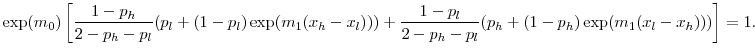 \displaystyle \exp(m_0) \left[ \frac{1-p_h}{2-p_h-p_l} (p_l + (1-p_l)\exp(m_1(x_h - x_l))) + \frac{1-p_l}{2-p_h-p_l} (p_h + (1-p_h)\exp(m_1(x_l - x_h))) \right] = 1.