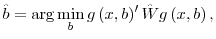 \displaystyle \hat{b}=\arg\min_{b}g\left( x, b\right) ^{\prime}\hat{W}g\left(x, b\right) ,