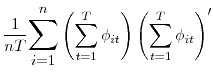 \displaystyle \frac{1}{nT} \mathlarger{ \mathlarger{ \sum_{i=1}^n }} \left( \sum_{t=1}^T \phi_{it} \right) \left( \sum_{t=1}^T \phi_{it} \right)'