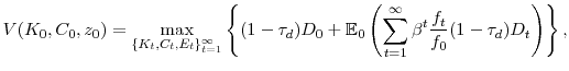 \displaystyle V(K_0,C_0,z_0) = \max_{ \{K_t,C_t,E_t\}_{t=1}^{\infty}} \left\{ (1-\tau_d)D_0 + \mathbb{E}_0 \left( \sum_{t=1}^{\infty} \beta^t \frac{f_t}{f_0} (1-\tau_d)D_t \right) \right\},