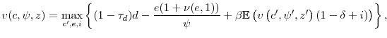 \displaystyle v(c,\psi,z)=\max_{c^{\prime},e,i} \left\{ (1-\tau_d)d-\frac{e(1+\nu(e,1))}{\psi}+\beta \mathbb{E} \left( v\left( c^{\prime},\psi^{\prime},z^{\prime }\right) (1-\delta+i) \right) \right\} ,