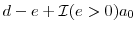 \displaystyle d-e+\mathcal{I}(e>0)a_0