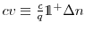  cv\equiv \frac{c}{q}\mathds{1^+}\Delta n